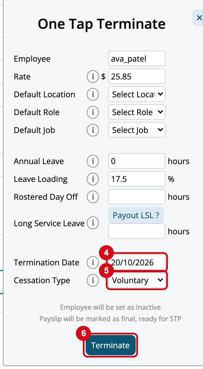 The One Tap Terminate window with the Rate, Annual Leave hours, Leave Loading, Rostered Day Off and the Payout LSL button, and marks matching the steps: 4 Termination Date, 5 Cessation Type Voluntary, and 6 Terminate