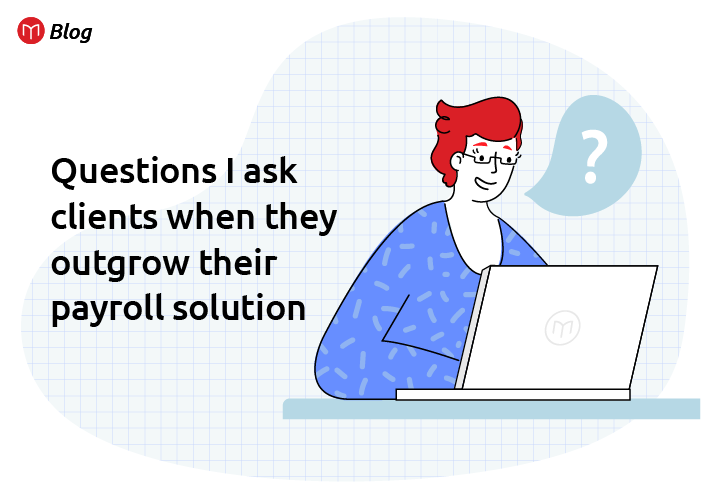 Questions I ask clients when they outgrow their payroll solution