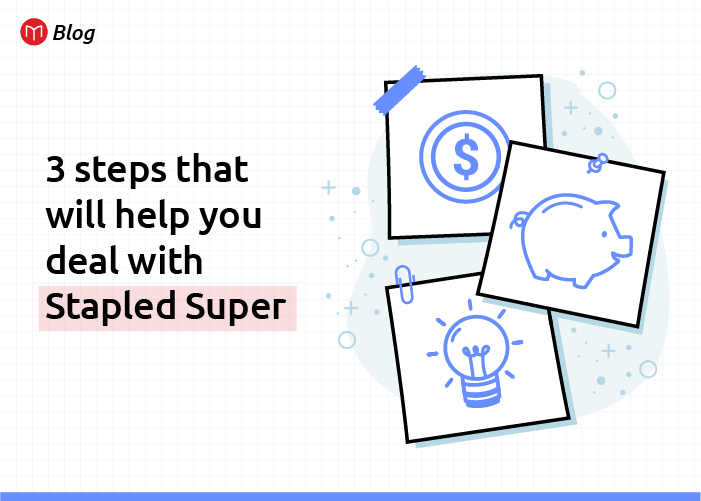 3 Steps that will help you deal with Stapled Super